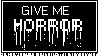Black background, white text that says 'Give me Horror!'